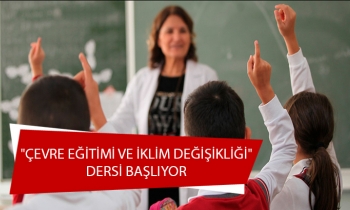 "ÇEVRE EĞİTİMİ VE İKLİM DEĞİŞİKLİĞİ" DERSİ BAŞLIYOR