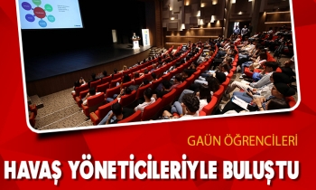 GAÜN ÖĞRENCİLERİ HAVAŞ YÖNETİCİLERİYLE BULUŞTU