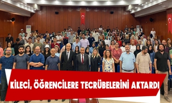 KİLECİ, ÖĞRENCİLERE TECRÜBELERİNİ AKTARDI